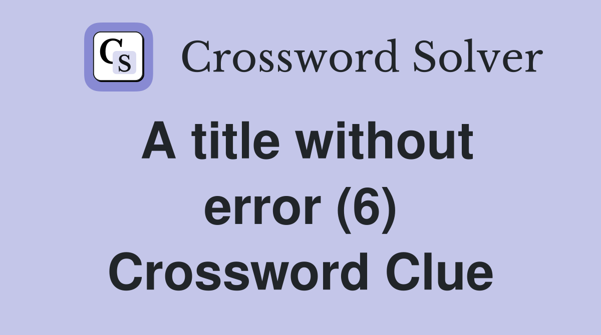 A title without error 6 crossword clue answers crossword solver